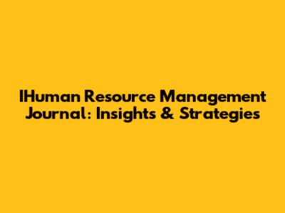 IHuman Resource Management Journal: Insights & Strategies