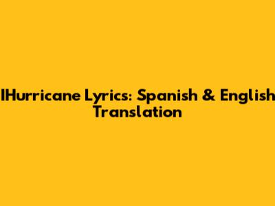 IHurricane Lyrics: Spanish & English Translation