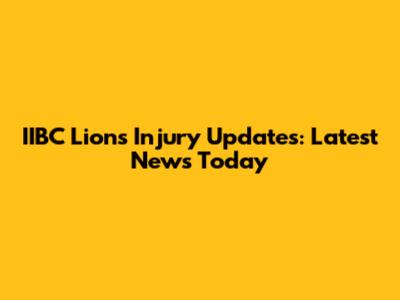 IIBC Lions Injury Updates: Latest News Today
