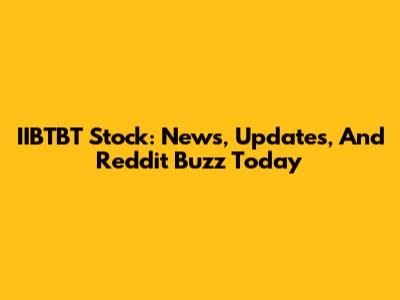 IIBTBT Stock: News, Updates, And Reddit Buzz Today
