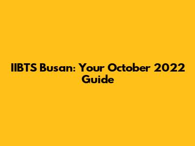 IIBTS Busan: Your October 2022 Guide