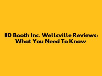 IID Booth Inc. Wellsville Reviews: What You Need To Know