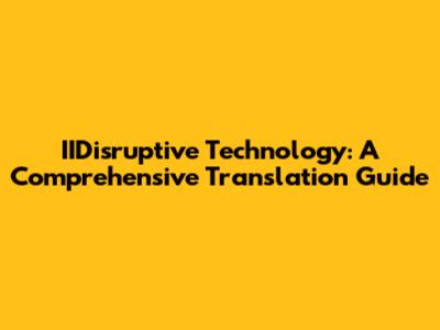 IIDisruptive Technology: A Comprehensive Translation Guide