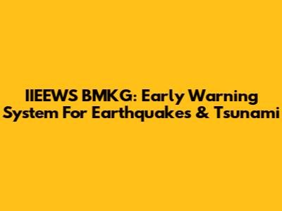 IIEEWS BMKG: Early Warning System For Earthquakes & Tsunami
