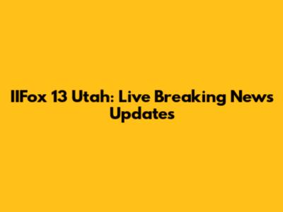 IIFox 13 Utah: Live Breaking News Updates