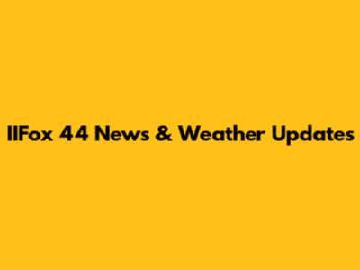 IIFox 44 News & Weather Updates