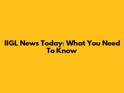 IIGL News Today: What You Need To Know