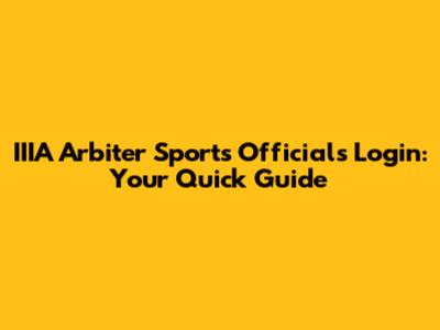 IIIA Arbiter Sports Officials Login: Your Quick Guide