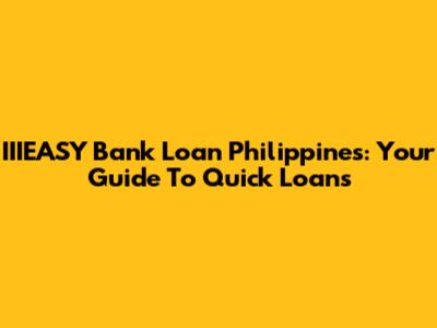 IIIEASY Bank Loan Philippines: Your Guide To Quick Loans