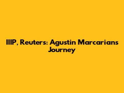 IIIP, Reuters: Agustin Marcarian's Journey