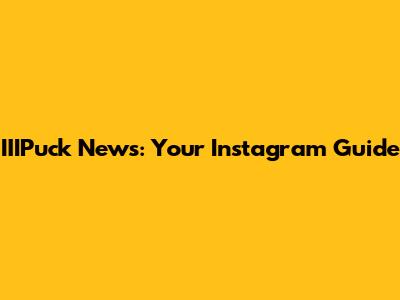 IIIPuck News: Your Instagram Guide