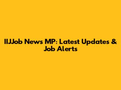 IIJJob News MP: Latest Updates & Job Alerts
