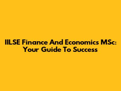 IILSE Finance And Economics MSc: Your Guide To Success