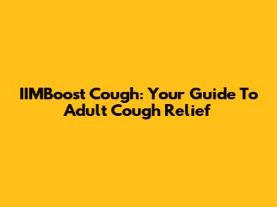 IIMBoost Cough: Your Guide To Adult Cough Relief