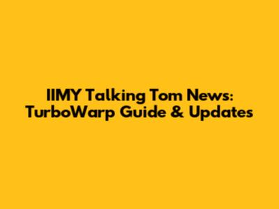 IIMY Talking Tom News: TurboWarp Guide & Updates