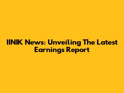 IINIK News: Unveiling The Latest Earnings Report