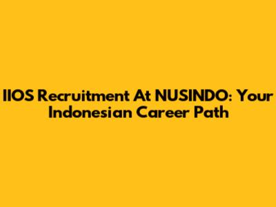 IIOS Recruitment At NUSINDO: Your Indonesian Career Path