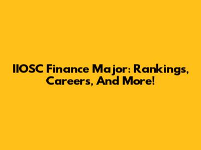 IIOSC Finance Major: Rankings, Careers, And More!