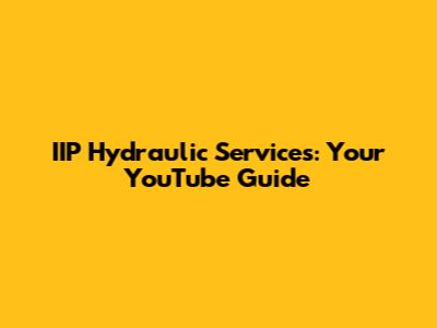 IIP Hydraulic Services: Your YouTube Guide