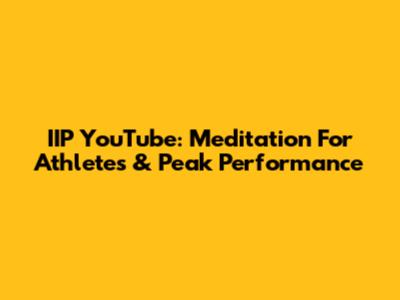 IIP YouTube: Meditation For Athletes & Peak Performance