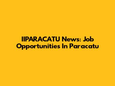 IIPARACATU News: Job Opportunities In Paracatu