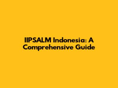 IIPSALM Indonesia: A Comprehensive Guide