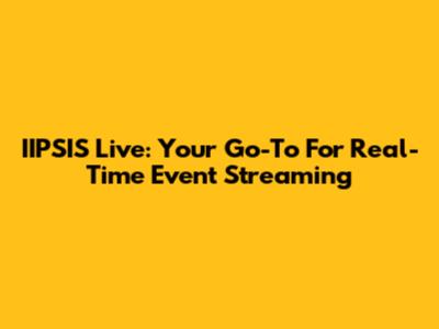 IIPSIS Live: Your Go-To For Real-Time Event Streaming