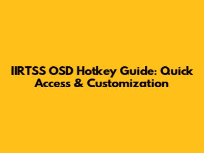 IIRTSS OSD Hotkey Guide: Quick Access & Customization