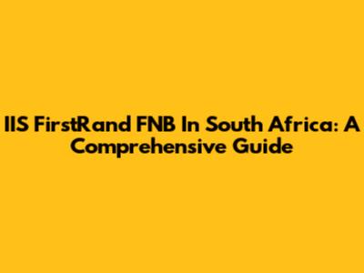 IIS FirstRand FNB In South Africa: A Comprehensive Guide