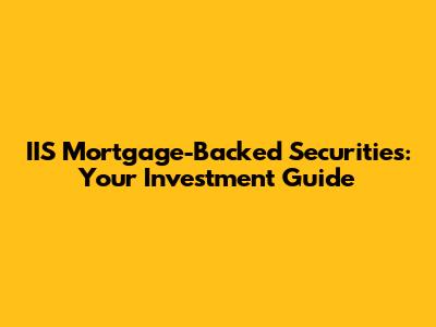 IIS Mortgage-Backed Securities: Your Investment Guide