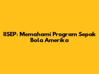 IISEP: Memahami Program Sepak Bola Amerika
