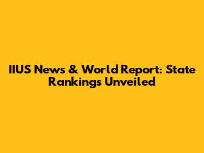 IIUS News & World Report: State Rankings Unveiled