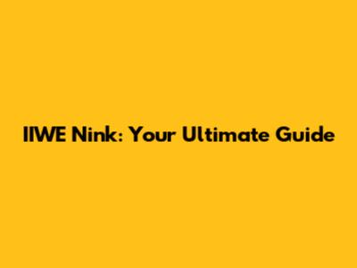 IIWE Nink: Your Ultimate Guide