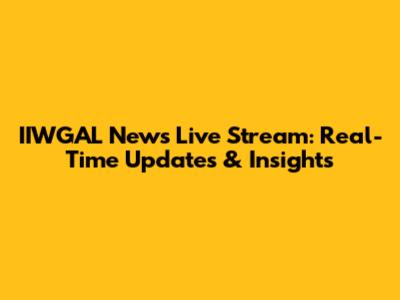 IIWGAL News Live Stream: Real-Time Updates & Insights