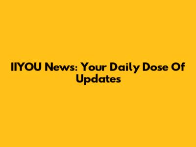 IIYOU News: Your Daily Dose Of Updates