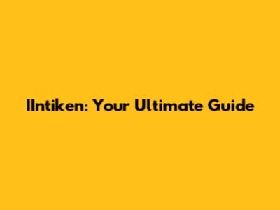 IIntiken: Your Ultimate Guide
