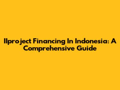 IIproject Financing In Indonesia: A Comprehensive Guide