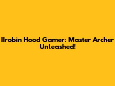 IIrobin Hood Gamer: Master Archer Unleashed!