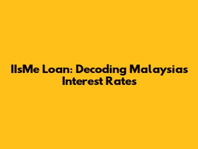 IIsMe Loan: Decoding Malaysia's Interest Rates
