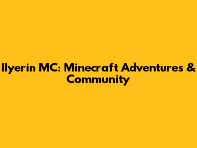 IIyerin MC: Minecraft Adventures & Community