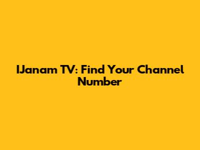 IJanam TV: Find Your Channel Number