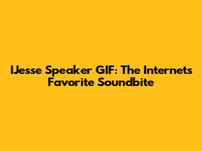IJesse Speaker GIF: The Internet's Favorite Soundbite