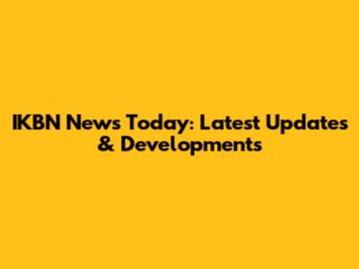 IKBN News Today: Latest Updates & Developments