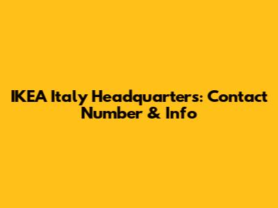 IKEA Italy Headquarters: Contact Number & Info