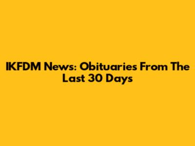 IKFDM News: Obituaries From The Last 30 Days