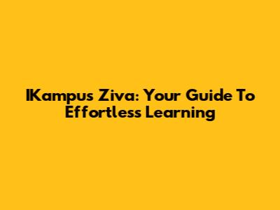 IKampus Ziva: Your Guide To Effortless Learning