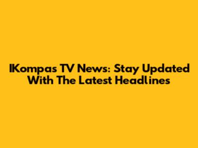 IKompas TV News: Stay Updated With The Latest Headlines