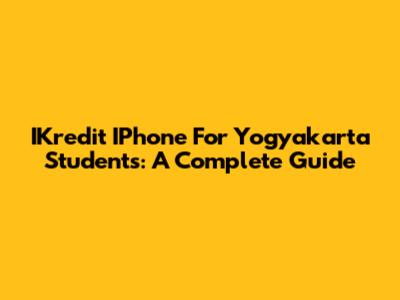 IKredit IPhone For Yogyakarta Students: A Complete Guide