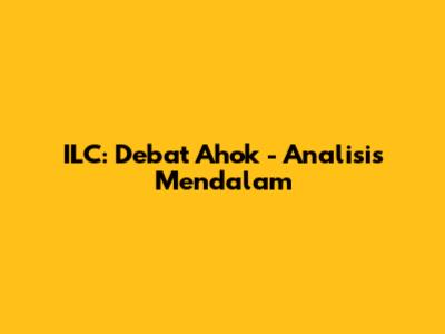 ILC: Debat Ahok - Analisis Mendalam