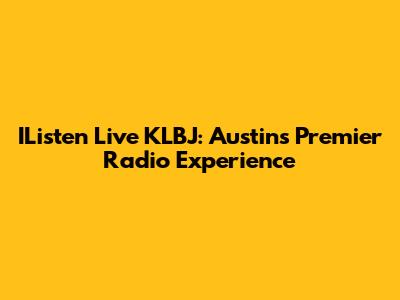 IListen Live KLBJ: Austin's Premier Radio Experience